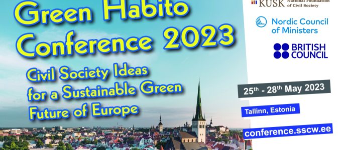 JOIN US AT GREEN HABITO CONFERENCE 2023 “CIVIL SOCIETY IDEAS FOR A SUSTAINABLE GREEN FUTURE OF EUROPE” 25-28TH MAY 2023 IN TALLINN